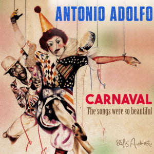 Antonio Adolfo - CARNAVAL - The songs were so beautiful (CD)