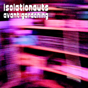 Isolationauts - Avant Gardening (CD)