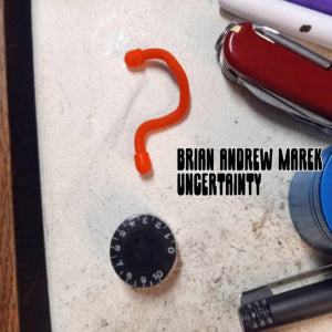 Brian Andrew Marek - Uncertainty (CD)