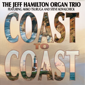 Jeff Hamilton Organ Trio (Featuring Akiko Tsuruga and Steve Kovalcheck) - Coast To Coast (CD)