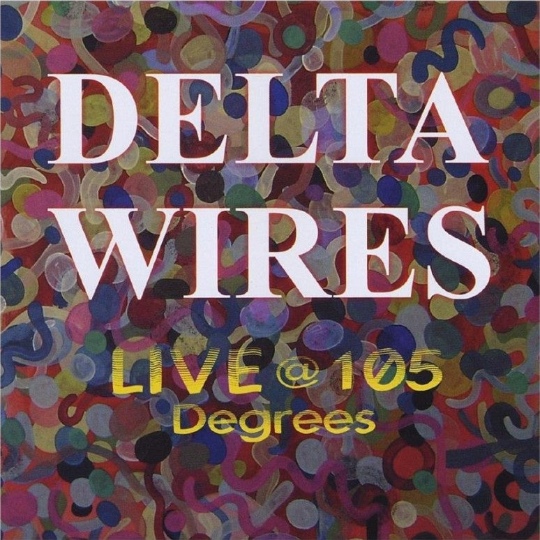 Delta Wires - Live @ 105 Degrees (CD)