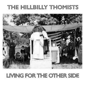 The Hillbilly Thomists - Living For The Other Side (CD)
