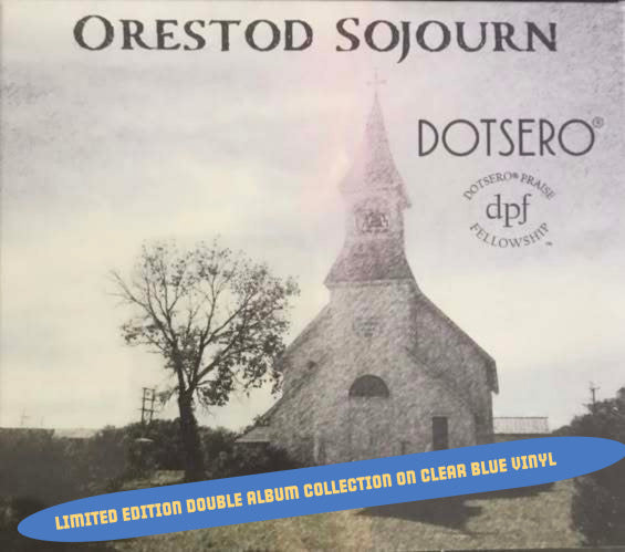 DOTSERO®️ & Dotsero®️Praise Fellowship™️- ORESTOD SOJOURN (Vinyl)