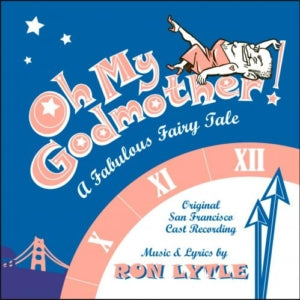 OH MY GODMOTHER! Original San Francisco Cast Recording - OH MY GODMOTHER! A Fabulous Fairy Tale (CD)