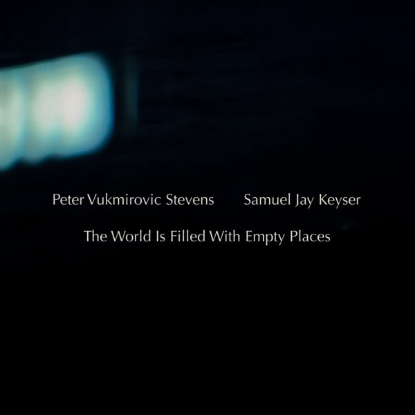 Peter Vukmirovic Stevens & Samuel Jay Keyser - The World Is Filled With Empty Places (CD)