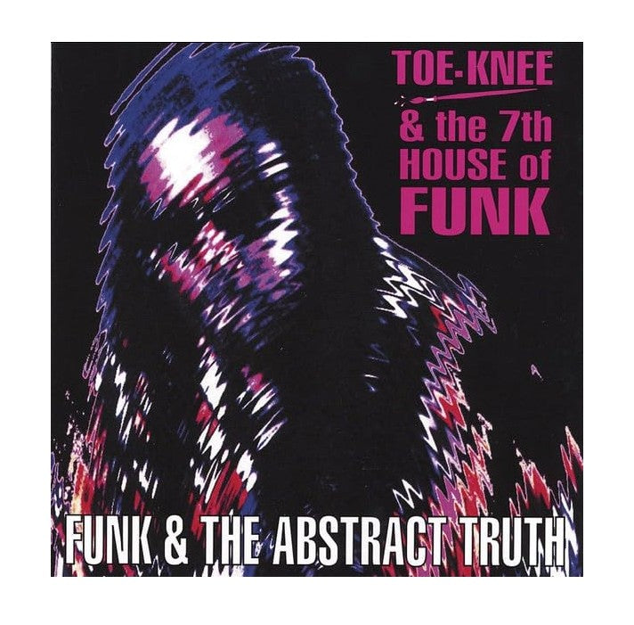 Toe-Knee & the 7th House of Funk - Funk & the Abstract Truth (CD)
