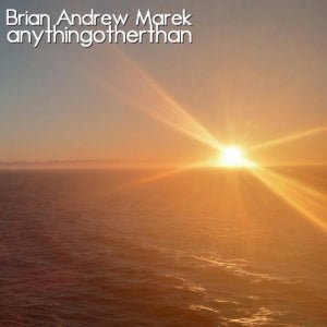 Brian Andrew Marek - anythingotherthan (CD)