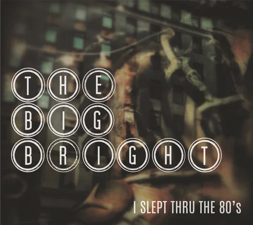The Big Bright - I Slept thru the '80s (CD)