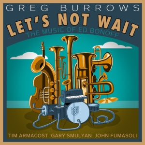 Greg Burrows - Let’s Not Wait: The Music of Ed Bonoff (CD)