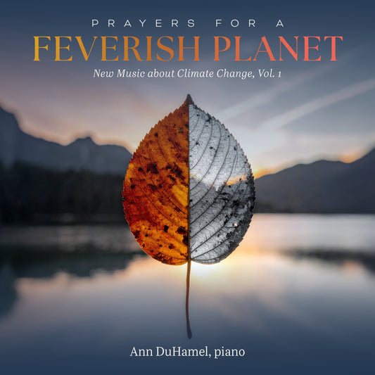 Ann DuHamel - Prayers for a Feverish Planet: New Music about Climate Change, Vol. 1 (CD)