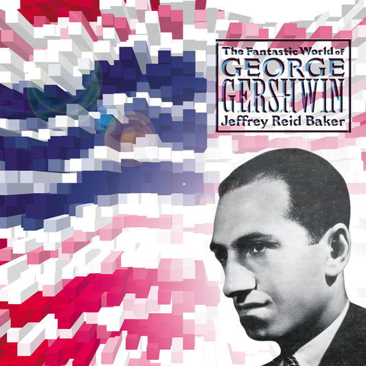 Jeffrey Reid Baker - The Fantastic World of George Gershwin (CD)