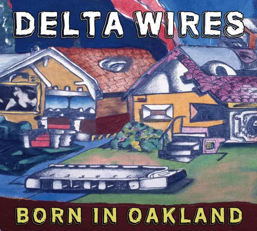 Delta Wires - Born in Oakland (CD)