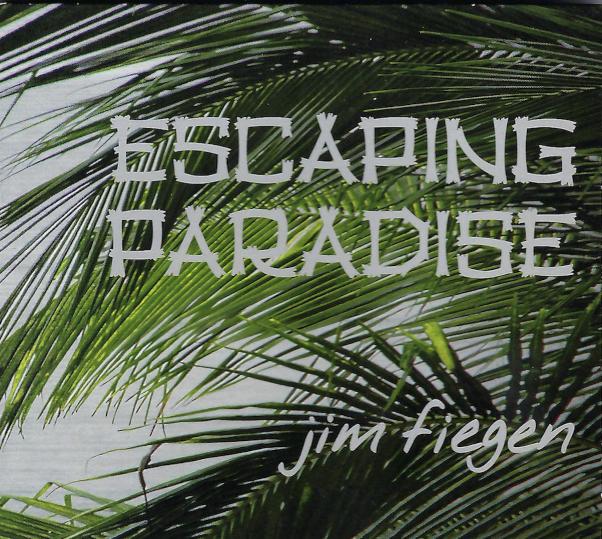 Jim Fiegen - Escaping Paradise (CD)