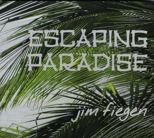 Jim Fiegen - Escaping Paradise (CD)