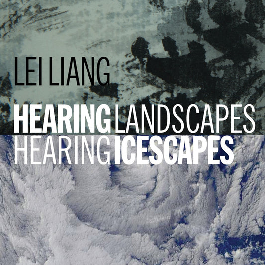 Lei Liang - Hearing Landscapes/Hearing Icescapes (CD)