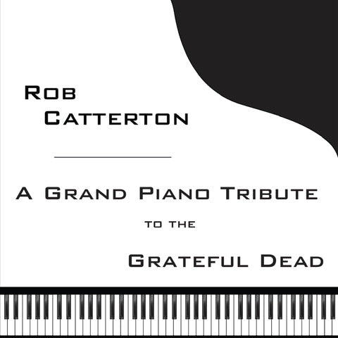 Rob Catterton - A Grand Piano Tribute to the Grateful Dead (Remastered) (CD)