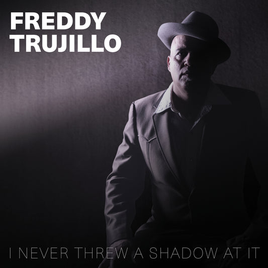 Freddy Trujillo - I Never Threw a Shadow at it (CD)