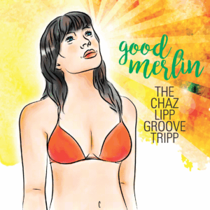 The Chaz Lipp Groove Tripp - Good Merlin (CD)