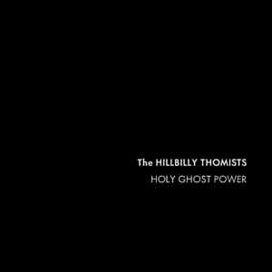 The Hillbilly Thomists - Holy Ghost Power (CD)