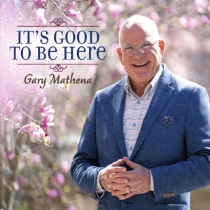 Gary Mathena - It's Good To Be Here (CD)