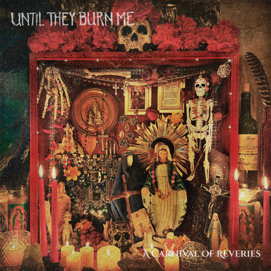 Until They Burn Me - A Carnival of Reveries (Vinyl)