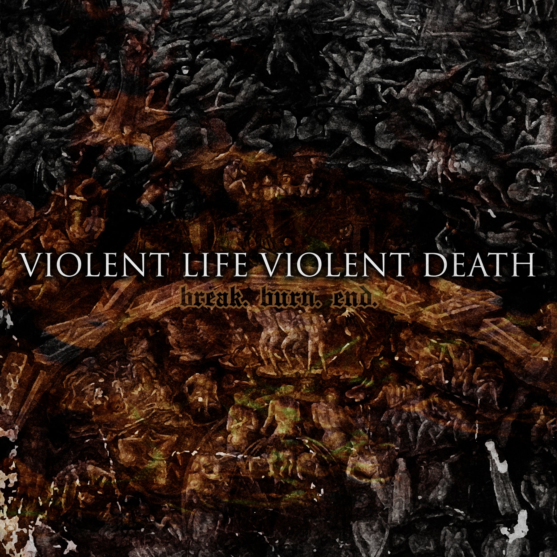 Violent Life Violent Death - break. burn. end. (Vinyl)