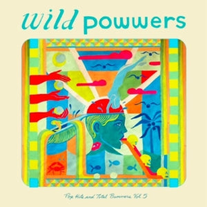 Wild Powwers - Pop Hits & Total Bummers Vol. 5 (Vinyl)