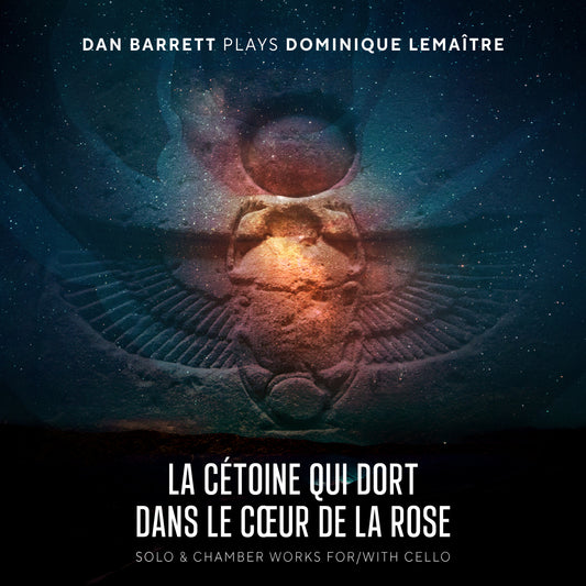 Dan Barrett & Dominique Lemaître - La cétoine qui dort dans le cœur de la rose: Solo & Chamber Works for/with Cello (CD)