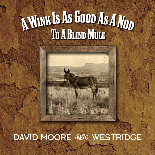David Moore and Westridge - A Wink Is As Good As A Nod To A Blind Mule (CD)