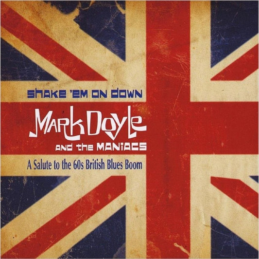 Mark Doyle and the Maniacs - Shake 'Em On Down: A Salute to the '60s British Blues Boom (CD)
