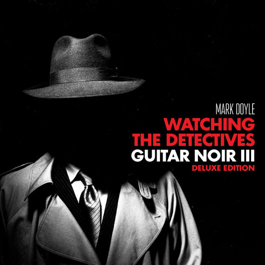 Mark Doyle - Watching the Detectives - Guitar Noir III (Deluxe CD/Audio Blu-Ray)